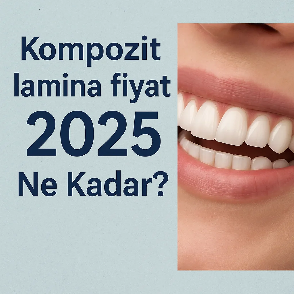 Kompozit Lamina Fiyat 2025: Diş Estetiğinde En Güncel Ücretler 7 kompozit lamina fiyat
