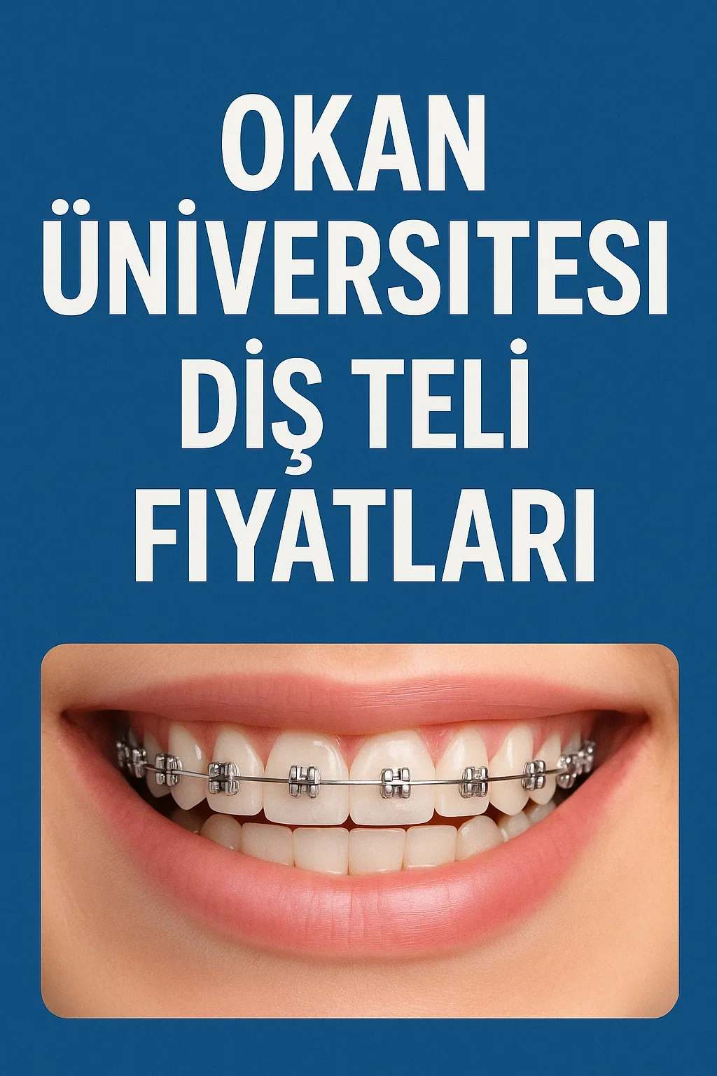 Okan Üniversitesi Diş Teli Fiyatları 2025: Güncel Rehber 7 okan universitesi dis teli fiyatlari
