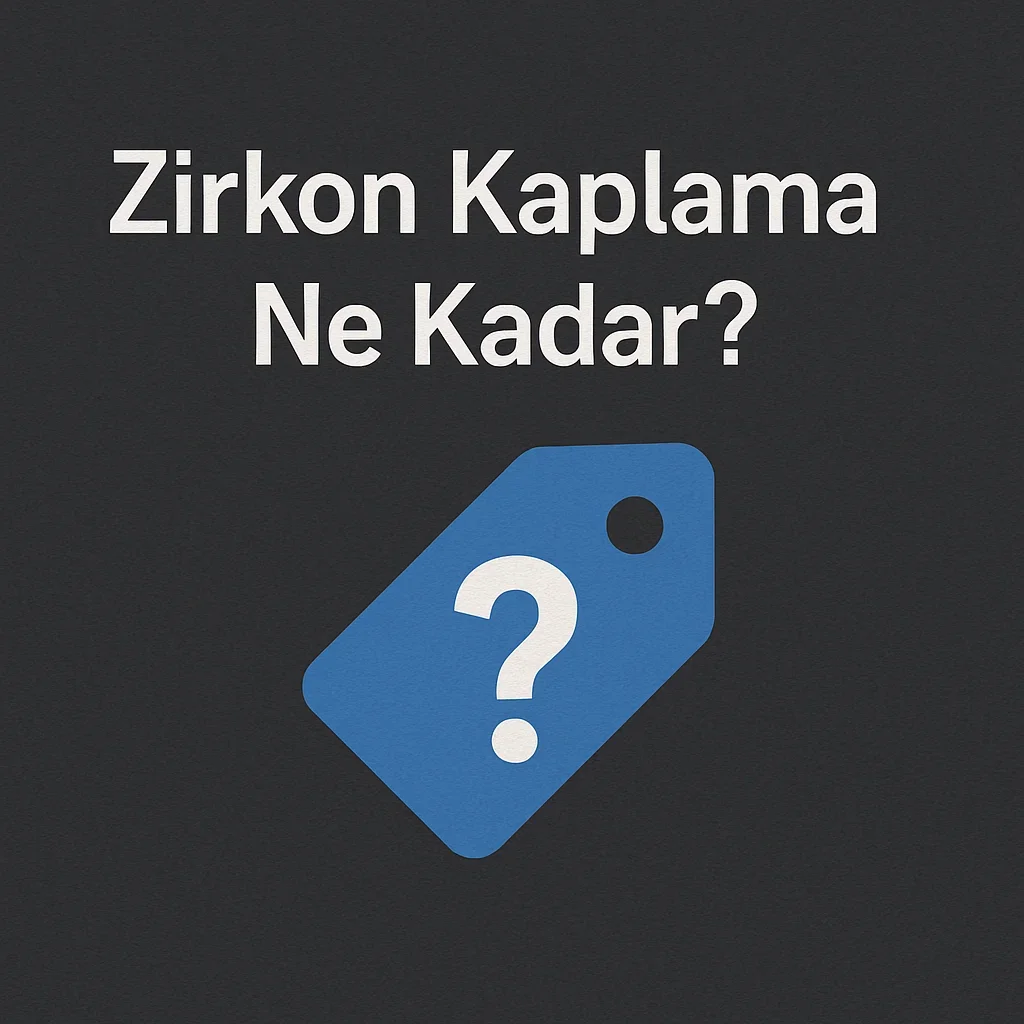 Zirkon Kaplama Ne Kadar? 2025 Fiyat Rehberi 5 zirkon kaplama ne kadar