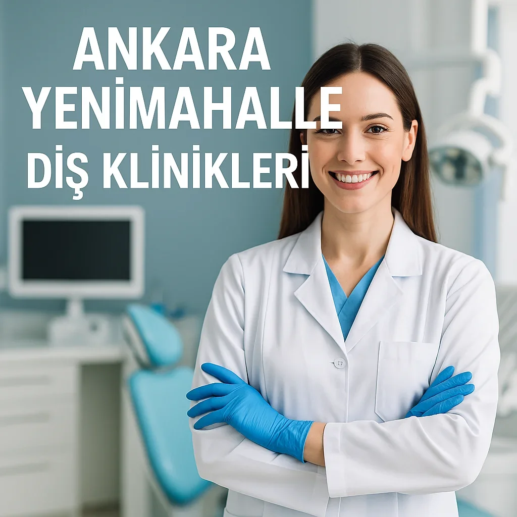 Ankara Yenimahalle Diş Klinikleri: En İyi Seçenekler 2025 7 ankara yenimahalle dis klinikleri