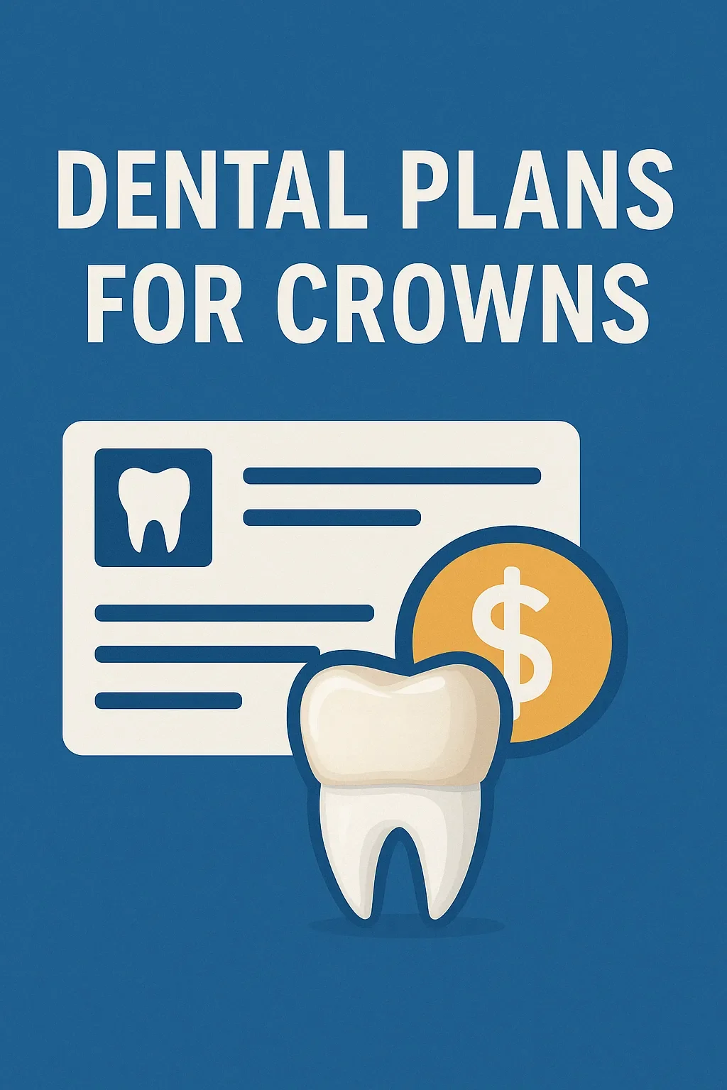 Dental Plans for Crowns: Complete Patient-Friendly Guide 5 dental plans for crowns