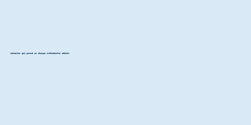 mutuelle qui prend en charge orthodontie adulte 4 mutuelle qui prend en charge orthodontie adulte