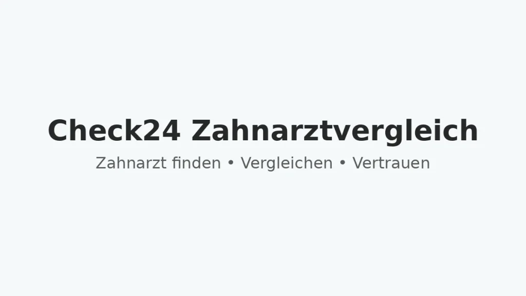 Check24 Zahnarztvergleich – So finden Patienten den richtigen Zahnarzt 4 check24 zahnarzt