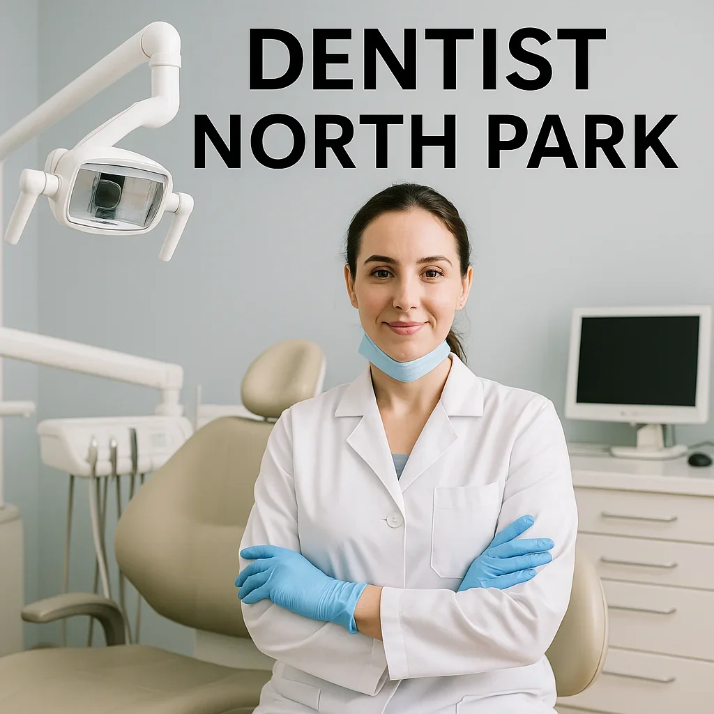 Dentist North Park: Complete Guide to Quality Dental Care 5 dentist north park