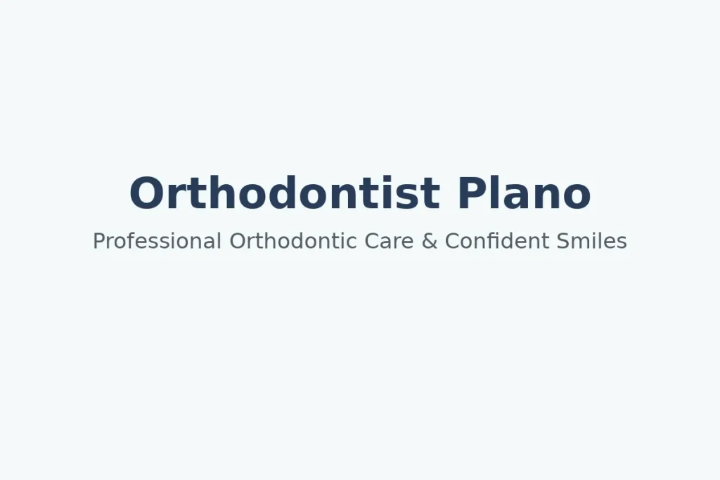 Orthodontist Plano: Your Complete Guide to Expert Orthodontic Care 4 orthodontist plano