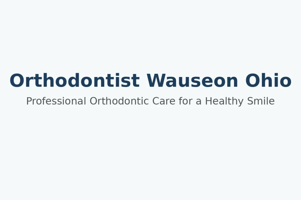 Orthodontist Wauseon Ohio: Expert Care for a Confident Smile 4 orthodontist wauseon ohio