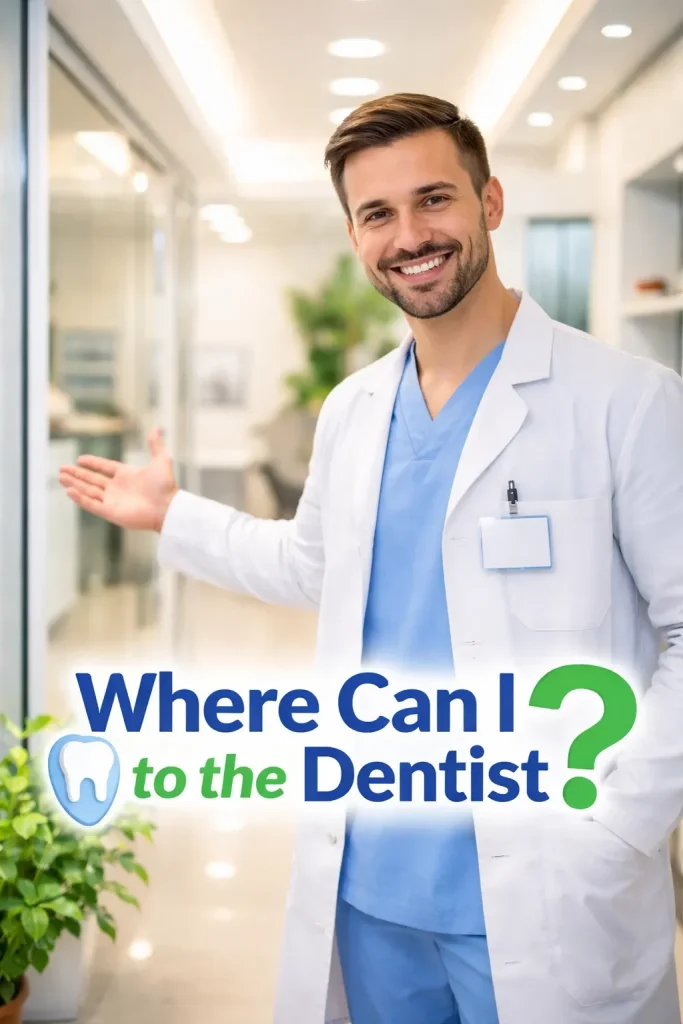 Where Can I Go to the Dentist? A Complete Guide for Patients 4 where can i go to the dentist
