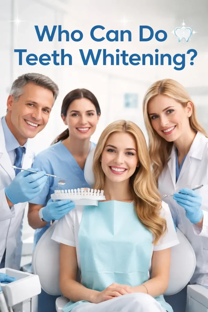 Who Can Do Teeth Whitening: A Complete Expert Guide 4 who can do teeth whitening
