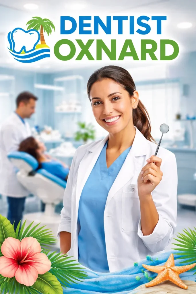 Dentist Oxnard: Complete Guide to Quality Dental Care 4 dentist oxnard