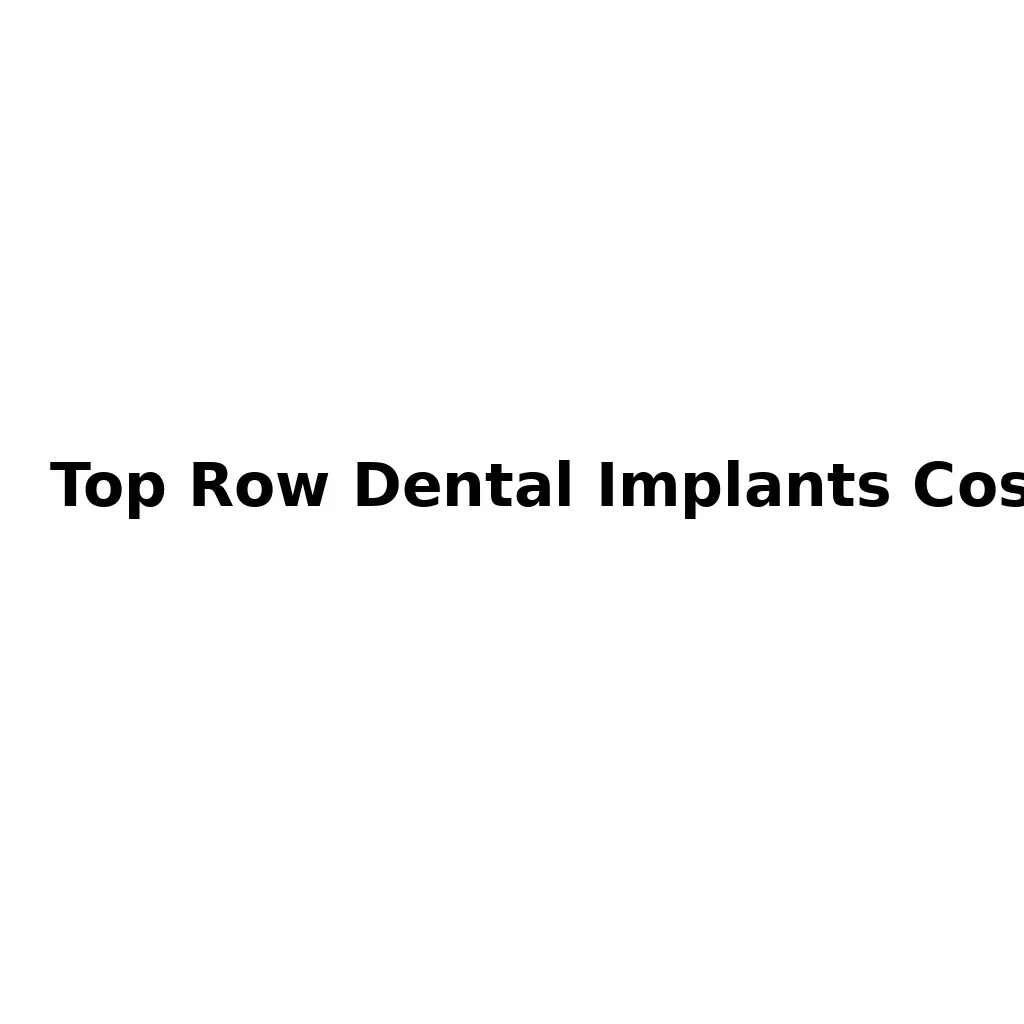 Top Row Dental Implants Cost: Full Guide & Savings 5 top row dental implants cost