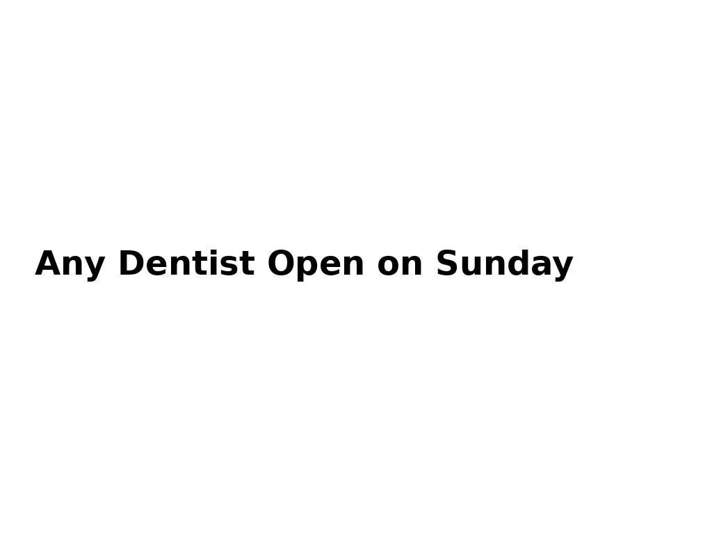How to Find Any Dentist Open on Sunday Quickly 5 any dentist open on sunday