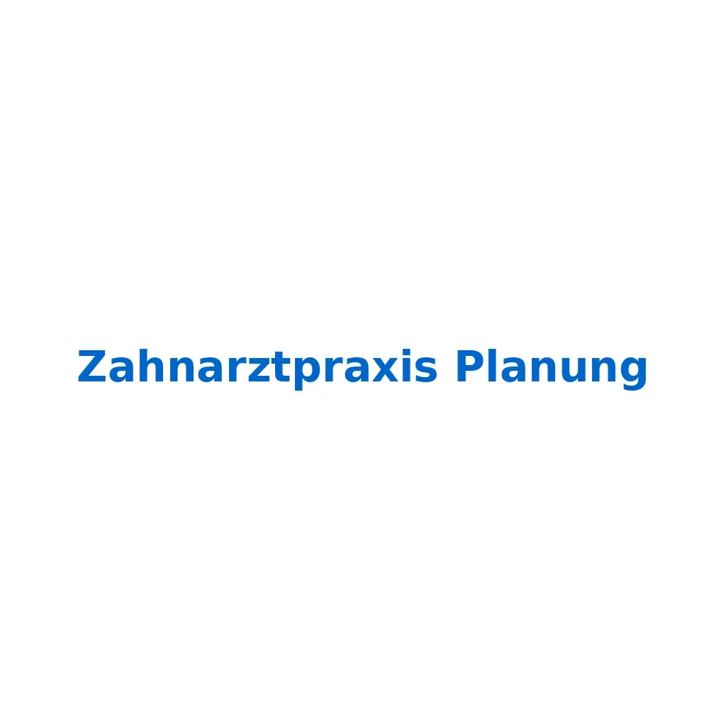zahnarztpraxis planung: Der ultimative Leitfaden 5 zahnarztpraxis planung