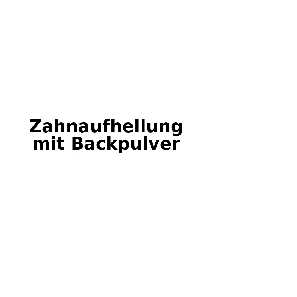 Zahnaufhellung mit Backpulver: Wirkung, Risiken und Alternativen 5 zahnaufhellung mit backpulver
